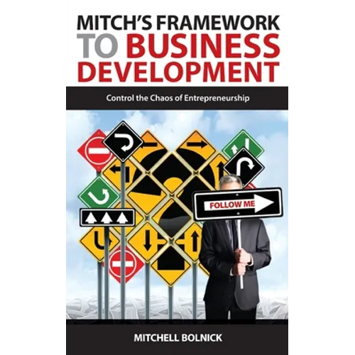 Mitch's Framework to Business Development: Control the Chaos of Entrepreneurship - Paperback