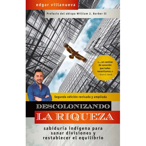 Descolonizando La Riqueza: Sabiduría Indígena Para Sanar Divisiones Y Restablecer El Equilibrio - Paperback