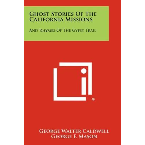 Ghost Stories of the California Missions: And Rhymes of the Gypsy Trail - Paperback