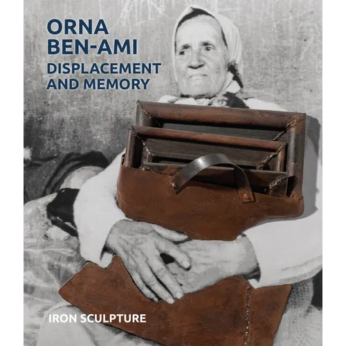 Orna Ben-Ami, Displacement and Memory: Iron Sculpture