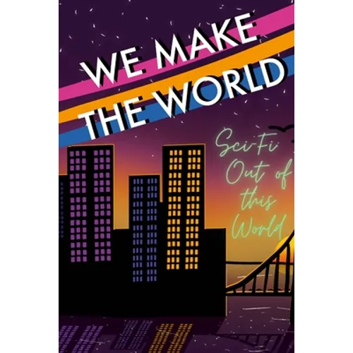 We Make the World Magazine: Sci Fi 
