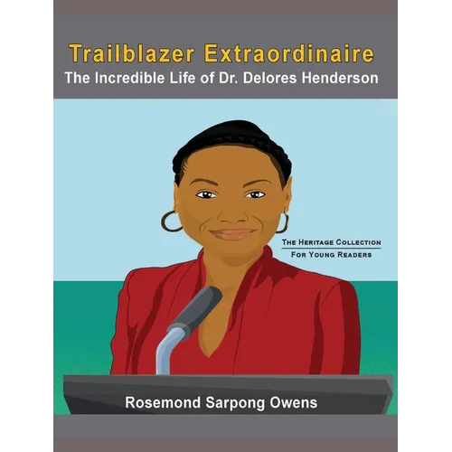 Trailblazer Extraordinaire: The Incredible life of Dr. Delores Henderson - Hardcover