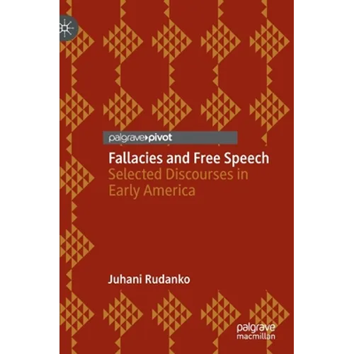 Fallacies and Free Speech: Selected Discourses in Early America - Hardcover