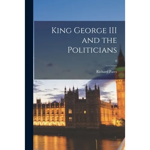 King George III and the Politicians; 0 - Paperback