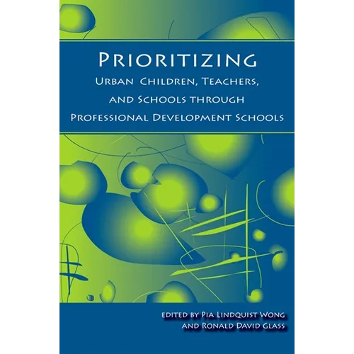 Prioritizing Urban Children, Teachers, and Schools through Professional Development Schools - Paperback