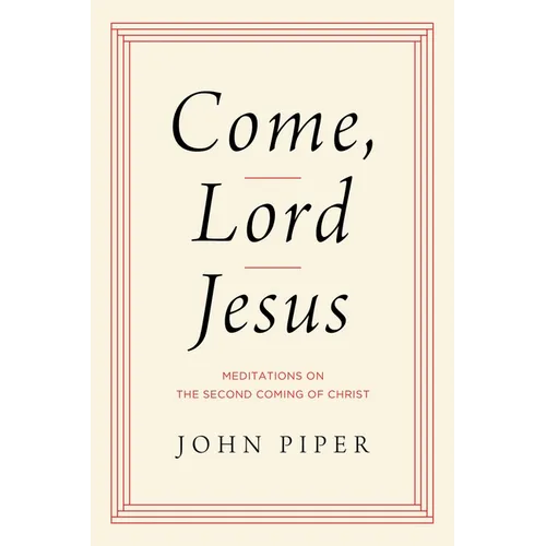 Come, Lord Jesus: Meditations on the Second Coming of Christ - Hardcover