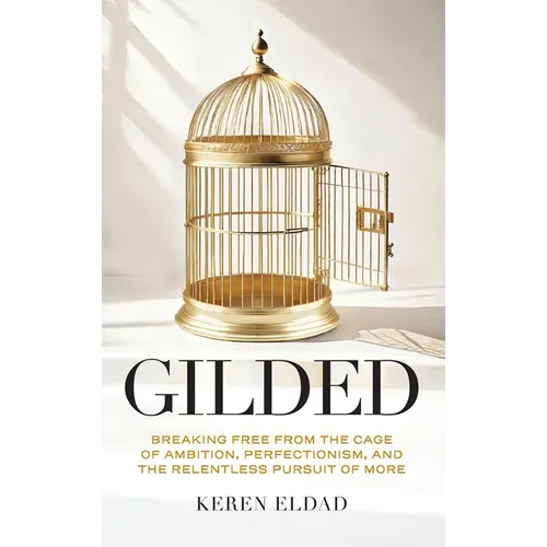 Gilded: Breaking Free from the Cage of Ambition, Perfectionism, and the Relentless Pursuit of More - Hardcover
