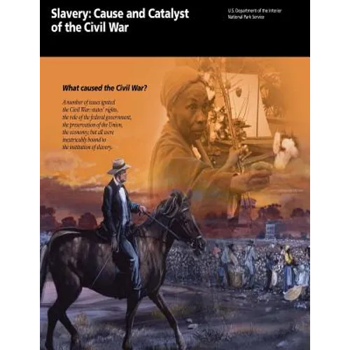 Slavery: Cause and Catalyst of the Civil War: What caused the Civil War? - Paperback