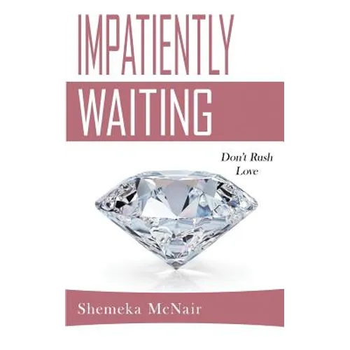 Impatiently Waiting: Don't Rush Love - Paperback