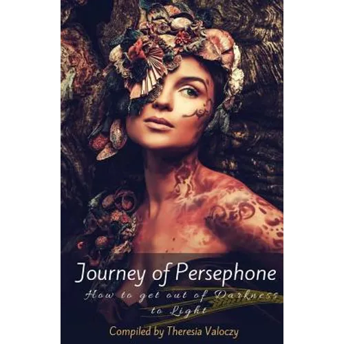 Journey of Persephone: How to get out of Darkness to Light - Paperback