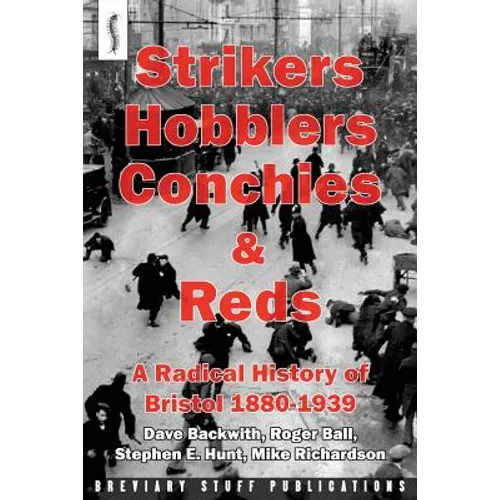 Strikers, Hobblers, Conchies & Reds: A Radical History of Bristol, 1880-1939 - Paperback