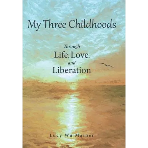 My Three Childhoods: Through Life, Love, and Liberation - Hardcover