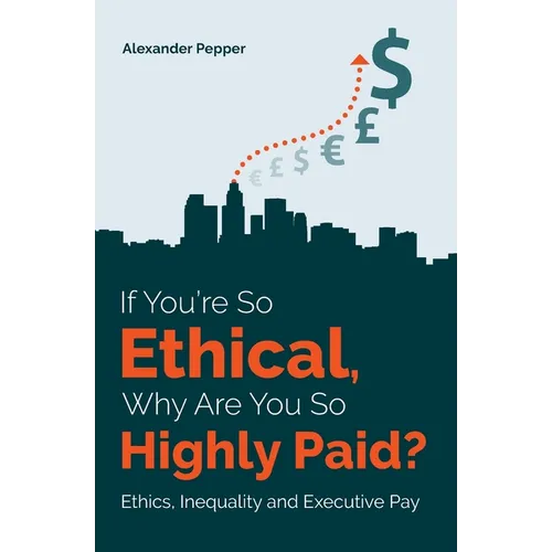 If You're So Ethical, Why Are You So Highly Paid?: Ethics, Inequality and Executive Pay - Paperback