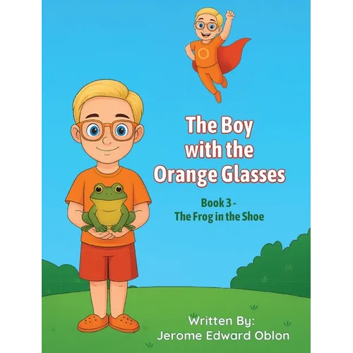 The Boy with the Orange Glasses: Book 3 - The Frog in the Shoe - Hardcover