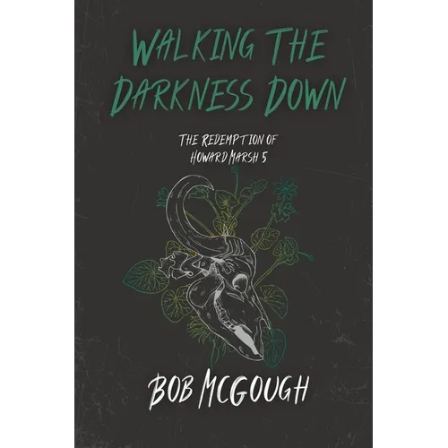 Walking The Darkness Down: The Redemption of Howard Marsh 5 - Paperback
