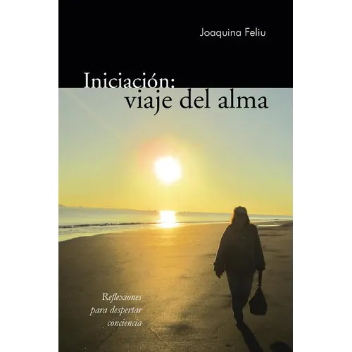 Iniciacion: Viaje del Alma: Reflexiones Para Despertar Conciencia - Paperback