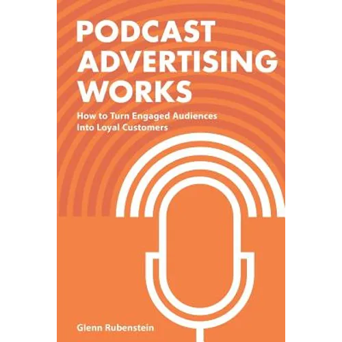 Podcast Advertising Works: How to Turn Engaged Audiences into Loyal Customers