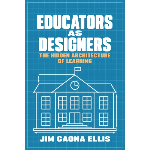 Educators as Designers: The Hidden Architecture of Learning - Paperback
