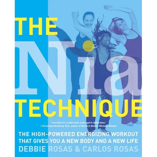 The Nia Technique: The High-Powered Energizing Workout that Gives You a New Body and a New Life - Paperback