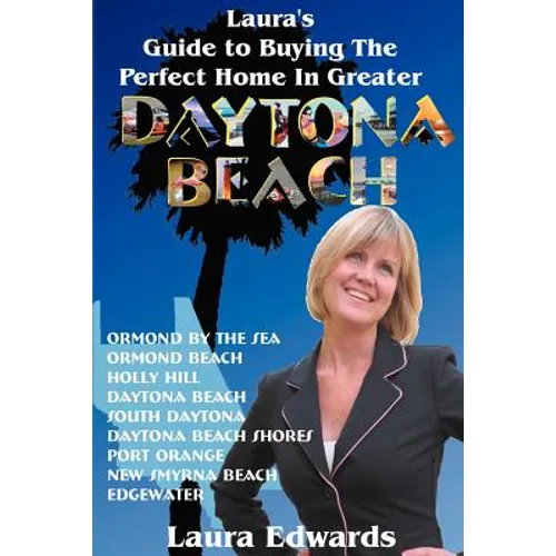 Laura's Guide to Buying the Perfect Home in Greater Daytona Beach - Paperback
