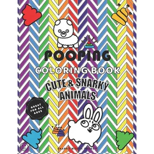 Pooping Coloring Book, Cute And Snarky Animals - Great For All Ages: A Hilarious Coloring Book For Kids, Adults, & Animal Lovers - Fun Coloring Relaxa