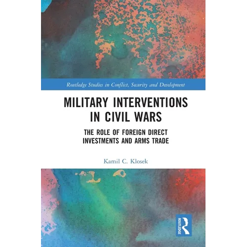 Military Interventions in Civil Wars: The Role of Foreign Direct Investments and Arms Trade - Paperback