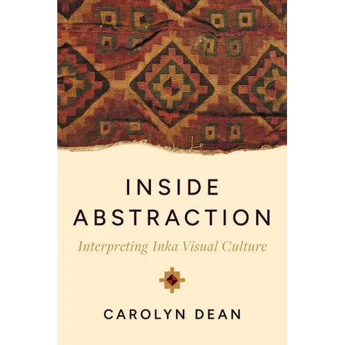 Inside Abstraction: Interpreting Inka Visual Culture - Hardcover