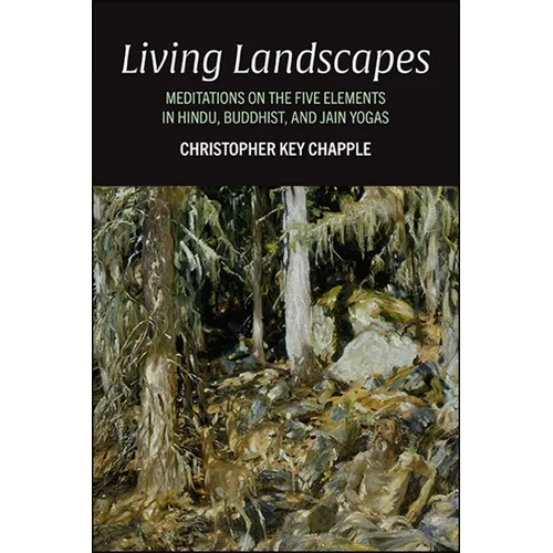 Living Landscapes: Meditations on the Five Elements in Hindu, Buddhist, and Jain Yogas - Paperback