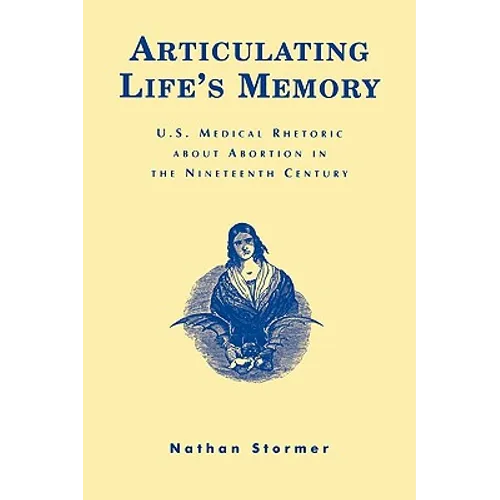 Articulating Life's Memory: U.S. Medical Rhetoric about Abortion in the Nineteenth Century - Paperback