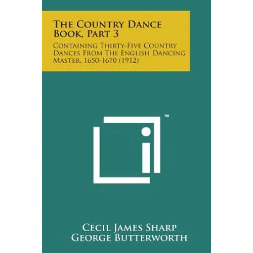 The Country Dance Book, Part 3: Containing Thirty-Five Country Dances from the English Dancing Master, 1650-1670 (1912) - Paperback