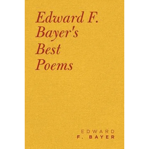 Edward F. Bayer's Best Poems - Paperback