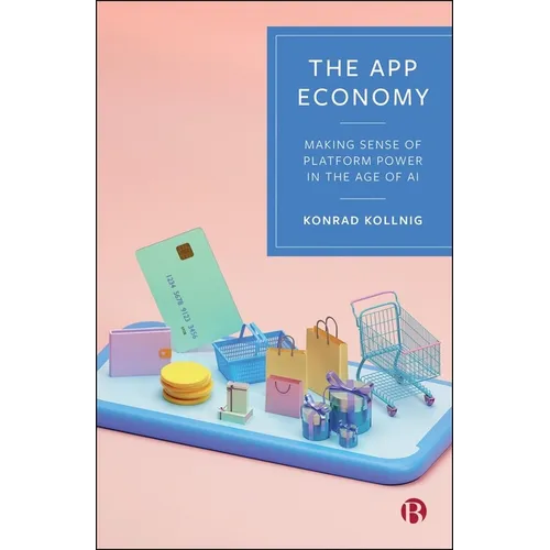 The App Economy: Making Sense of Platform Power in the Age of AI - Paperback