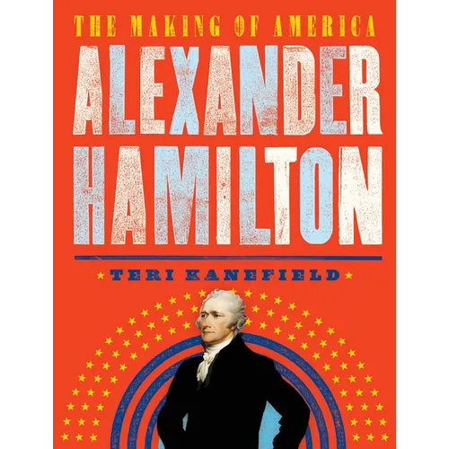 Alexander Hamilton: The Making of America - Paperback