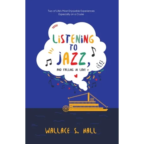 Listening to Jazz, and Falling In Love: Two of Life's Most Enjoyable Experiences Especially on a Cruise - Paperback