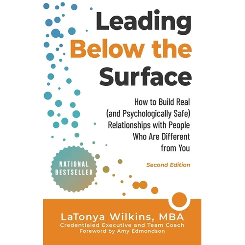 Leading Below the Surface: How to Build Real (and Psychologically Safe) Relationships with People Who Are Different from You - Paperback