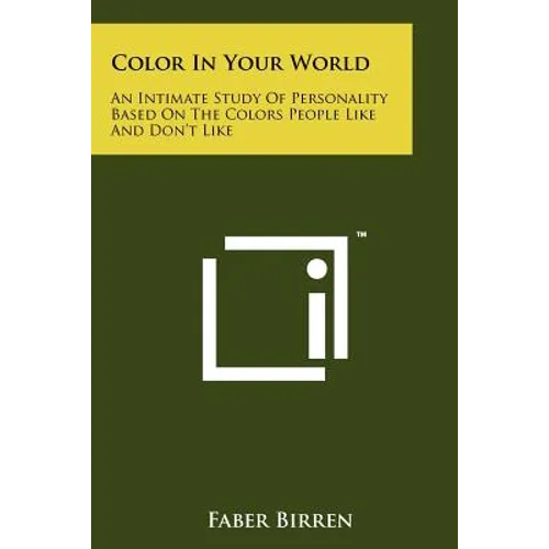 Color in Your World: An Intimate Study of Personality Based on the Colors People Like and Don't Like - Paperback