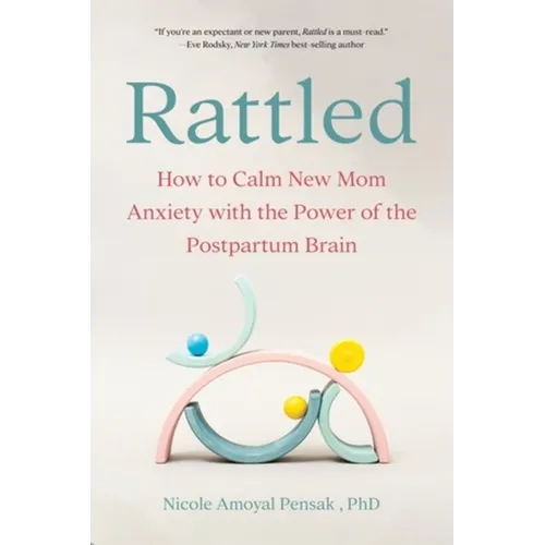 Rattled: How to Calm New Mom Anxiety with the Power of the Postpartum Brain - Paperback