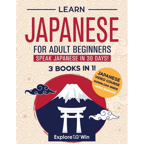 Learn Japanese for Adult Beginners: 3 Books in 1: Speak Japanese In 30 Days! - Paperback