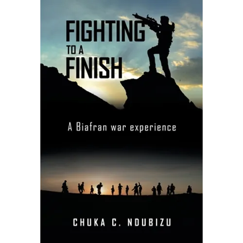 Fighting to a Finish: A Biafran War Experience - Paperback