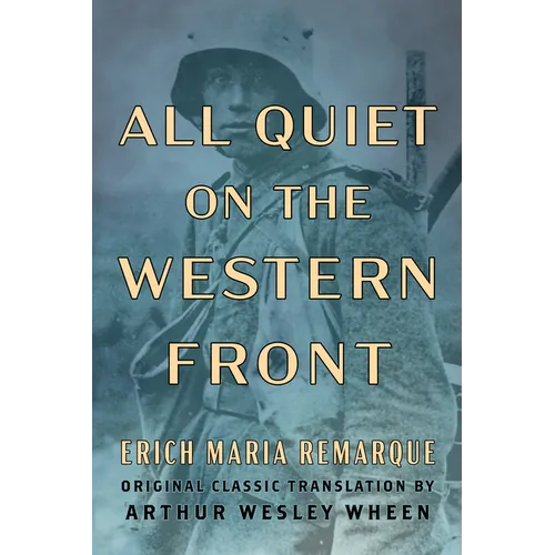 All Quiet on the Western Front (Original Classic Translation by Arthur Wesley Wheen) - Paperback