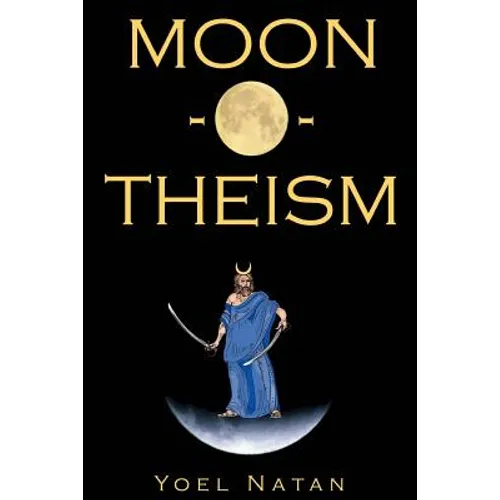 Moon-O-Theism: Religion Of A War And Moon God Prophet Vol I Of II - Paperback