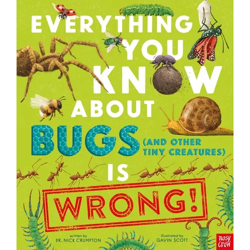 Everything You Know about Bugs (and Other Tiny Creatures) Is Wrong!