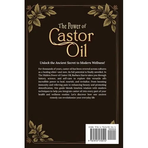 The Hidden Power of Castor Oil: Nature's Ultimate Elixir Revealed: Unlock Ancient Holistic Secrets to Reduce Inflammation Boost Wellness and Rediscove - Paperback