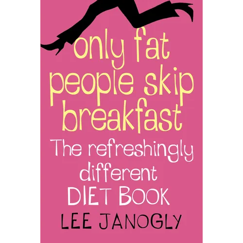Only Fat People Skip Breakfast: The Refreshingly Different Diet Book - Paperback