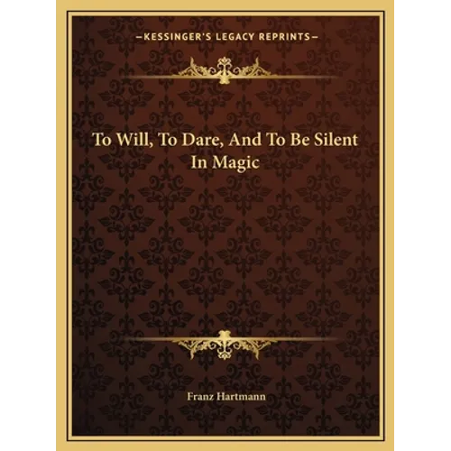 To Will, To Dare, And To Be Silent In Magic - Paperback