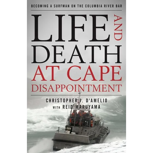Life and Death at Cape Disappointment: Becoming a Surfman on the Columbia River Bar - Hardcover