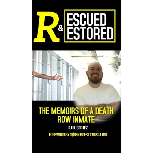 Rescued and Restored: The Memoirs of a Death Row Inmate - Hardcover
