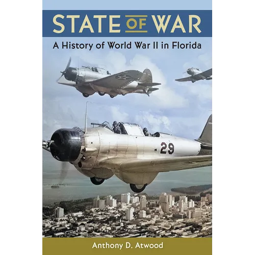 State of War: A History of World War II in Florida - Hardcover