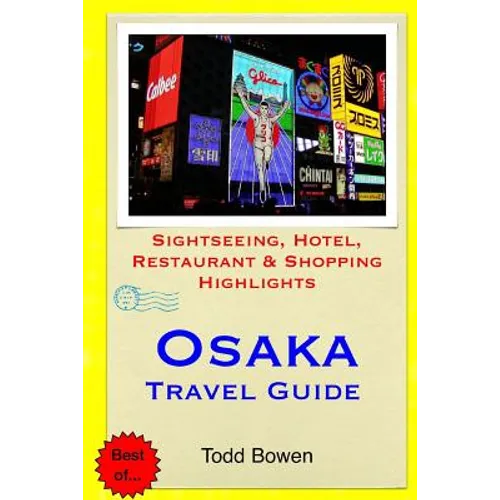 Osaka Travel Guide: Sightseeing, Hotel, Restaurant & Shopping Highlights - Paperback