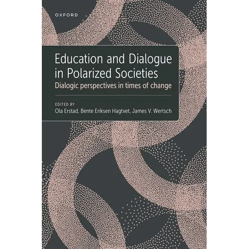 Education and Dialogue in Polarized Societies: Dialogic Perspectives in Times of Change - Hardcover